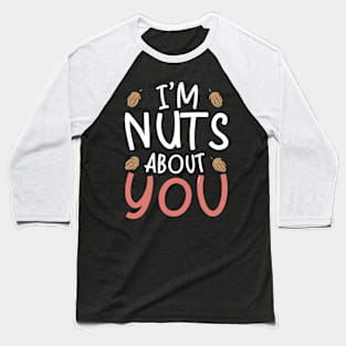 I'm Nuts about you Baseball T-Shirt